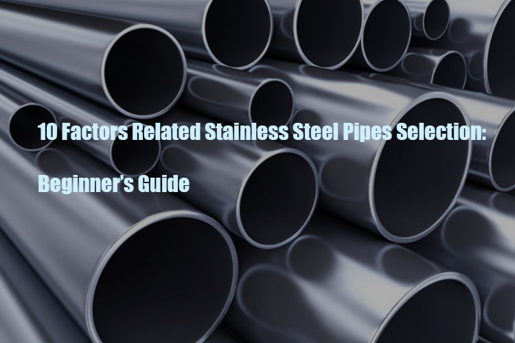 10 faktorer relatert til valg av rustfrie stålrør