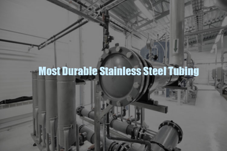 most durable stainless steel tubing
