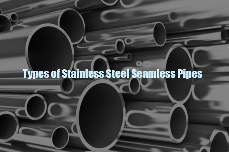types of stainless steel seamless pipes